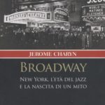 Broadway – New York, l’età del jazz e la nascita di un mito – autore Charyn Jerome