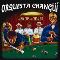 Habia Que Hacer Algo - Orquesta Changui