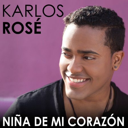 Karlos Rosé - Niña de Mi Corazón - Single
