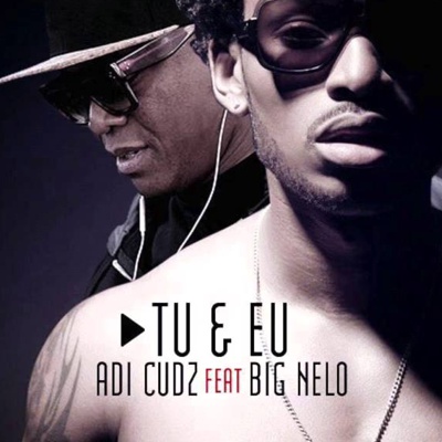 Adi Cudz feat Big Nelo - Tu & Eu