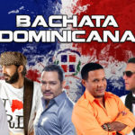 Bachata Dominicana – Lo Mas Popular Cantantes de Bachata