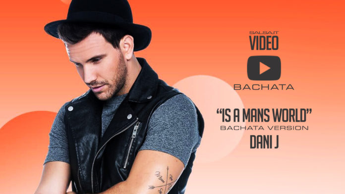 Dani J - Is a Mans World (2018 Video Lyric Bachata)