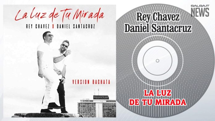Rey Chavez - Daniel Santacruz - La Luz De Tu Mirada (Version Bachata)