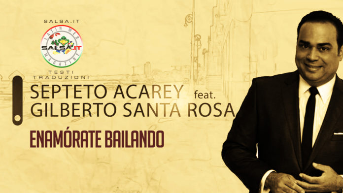 Septeto Acarey feat Gilberto Santa Rosa - Enamorate Bailando (Testo e Traduzione)