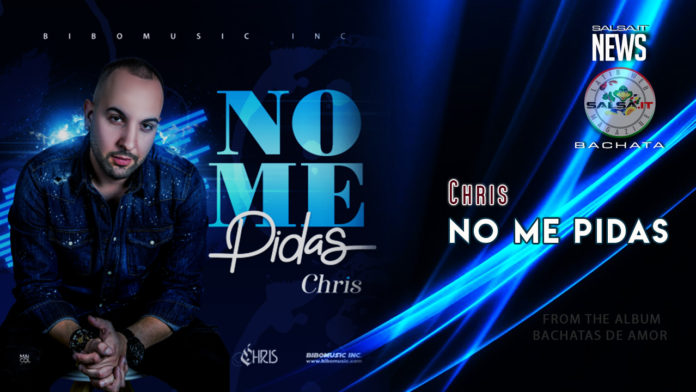 Chris - Bachatas De Amor - No Me Pidas (2019 News Bachata)