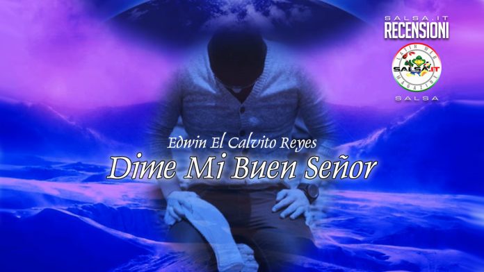 Edwin El Calvito Reyes - Dime Mi Buenn Señor (2020 Recensioni Salsa)