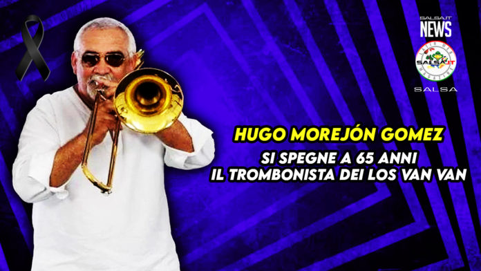 Muore Hugo Morejón Gomez - Trombonista dei Los Van Van (2021 News salsa.it)