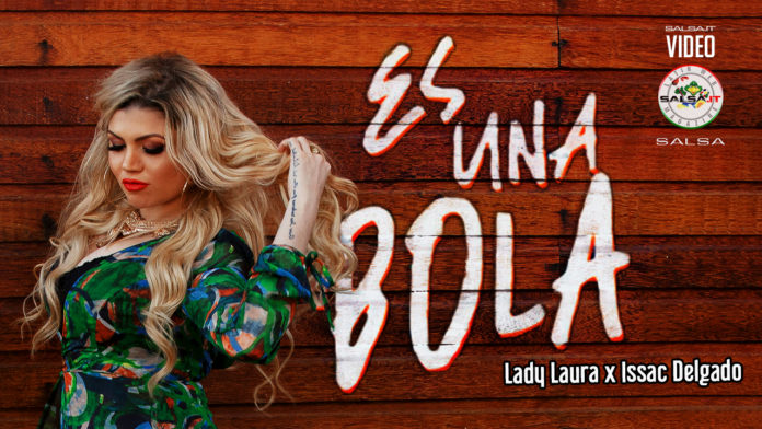 Lady Laura x Issac Delgado - Es Una Bola (2021 video Salsa.it)