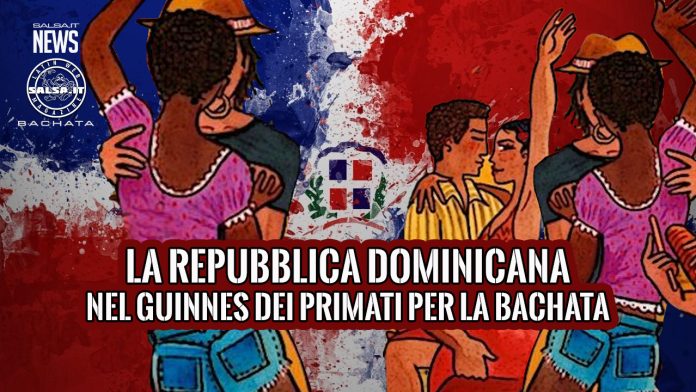 LA REPUBBLICA DOMINICANA ENTRA NEL GUINNES DEI PRIMATI PER LA BACHATA