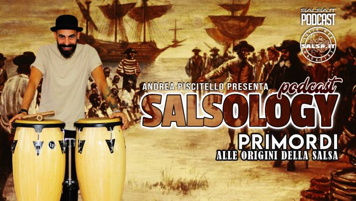 Salsaology - Ep.1 Primordi - Alle Origini della salsa (2022 Postcast Salsa.it)