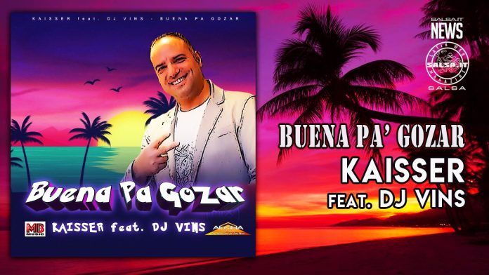 Kaisser Feat. DJ Vins - Buna Pa Gozar (2022 Salsa Recensione)