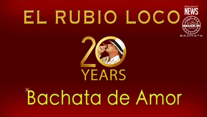 El Rubio Loco - 20 Years of Bachata De Amor (2022 Bahata news)