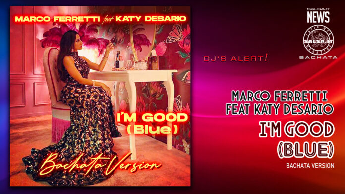 Marco Ferretti Ft. Katy Desario - I'm Good (Blue) Bachata Version