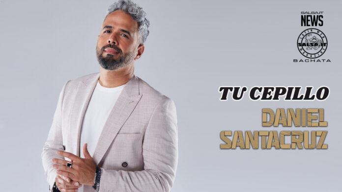 Daniel Santacruz - Tu Cepillo (2023 Bachata)