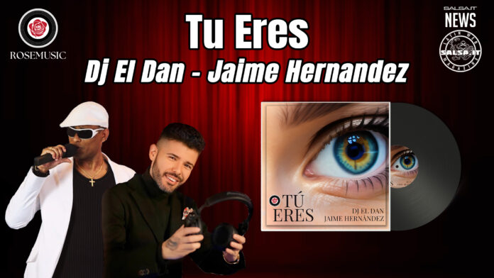 Tú eres : la nuova produzione cubana di Dj El Dan e Jaime Hernàndez