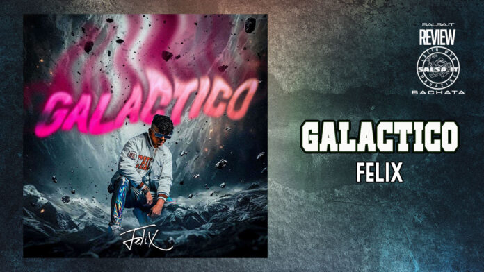 Felix - Galactico (2024 Bachata)