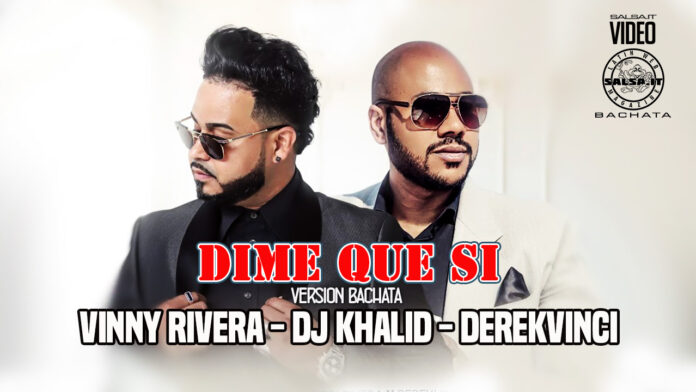 Vinny RIvera, DJ Khalid, DerekVinci - Dime Que Si