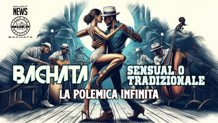 Bachata - Sensual o Tradizionale - La Polemica Infinita Bachata - Sensual o Tradizionale - La Polemica Infinita