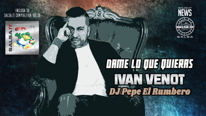 Ivan Venot, Pepe EL Rumbero - Dame Lo Que Quieras Ivan Venot, Pepe EL Rumbero - Dame Lo Que Quieras