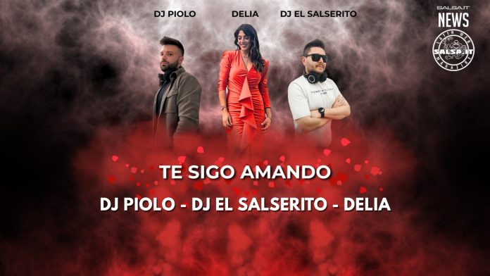 "TE SIGO AMANDO", LA BACHATA D’ESORDIO DI DJ EL SALSERITO, DJ PIOLO, DELIA E GUIDO EL GUAPO