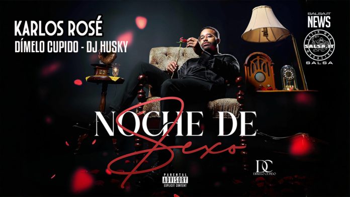 Karlos Rosé, Dímelo Cupido, DJ Husky - Noche de Sexo