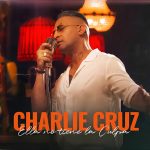Charlie Cruz – Ella no Tiene la Culpa