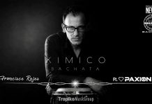 KIMICO – LA NUOVA BACHATA DI FRANCISCO ROJOS FEAT. PAXION Francisco Rojos feat. Paxion - Kimico